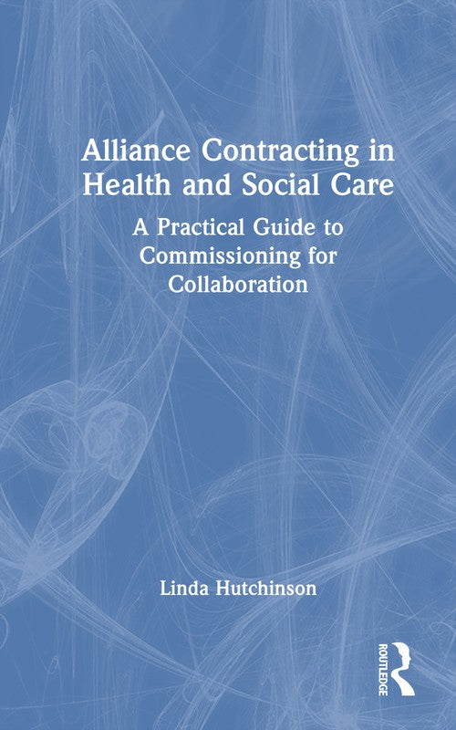 Alliance Contracting in Health and Social Care by Linda Hutchinson (ISBN-13: 9781032842318)