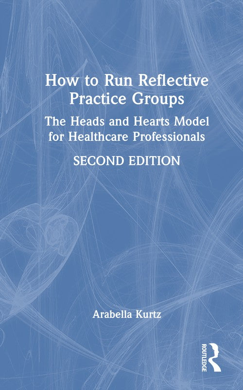 How to Run Reflective Practice Groups by Arabella Kurtz (ISBN-13: 9781032851372)