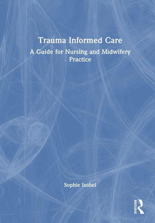 Trauma Informed Care by Sophie Isobel ISBN 9781032870663