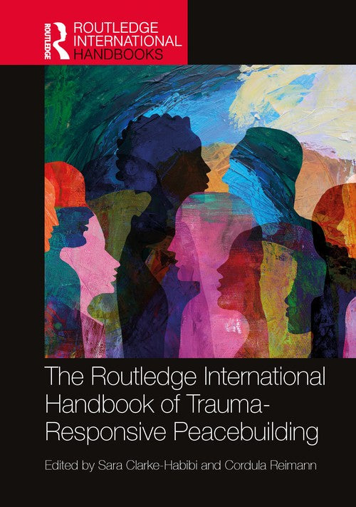 The Routledge International Handbook of Trauma-Responsive Peacebuilding by Sara Clarke-Habibi ISBN 9781032882666