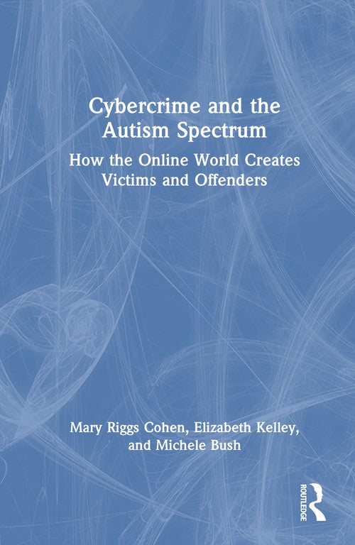 Cybercrime and the Autism Spectrum by Mary Riggs Cohen ISBN 9781032889689