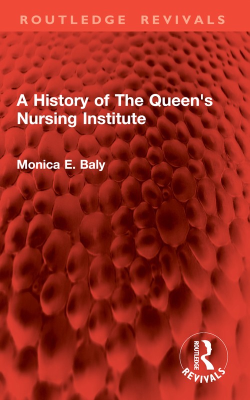 A History of The Queen's Nursing Institute by Monica E Baly ISBN 9781032903514