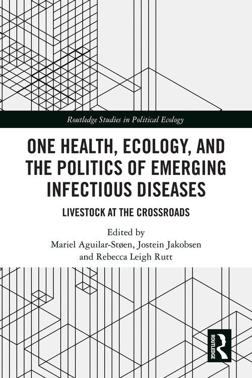 One Health, Ecology, and the Politics of Emerging Infectious Diseases by Mariel Aguilar-Støen