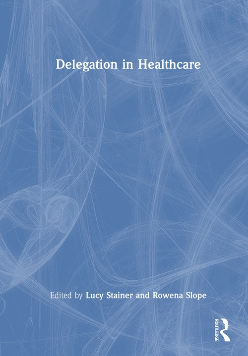 Delegation in Healthcare by Lucy Stainer (ISBN-13: 9781032905051)