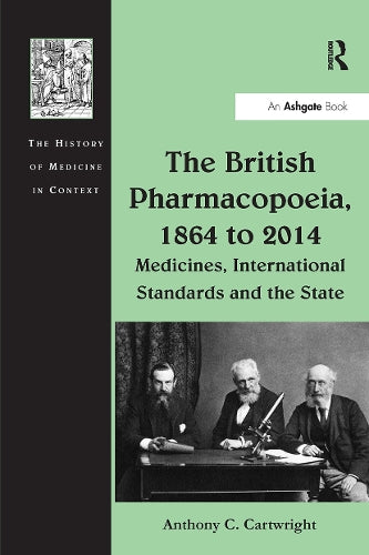 The British Pharmacopoeia, 1864 to 2014 by Anthony C Cartwright ISBN 9781032924410