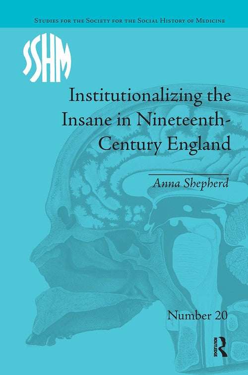 Institutionalizing the Insane in Nineteenth-Century England by Anna Shepherd ISBN 9781032925882