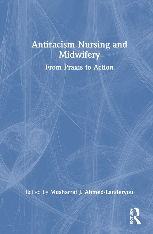 Antiracism Nursing and Midwifery by Musharrat Ahmed-Landeryou (ISBN-13: 9781032933184)