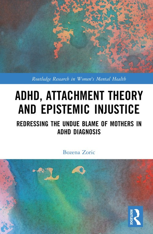 ADHD, Attachment Theory and Epistemic Injustice by Bozena Zoric ISBN 9781032938042