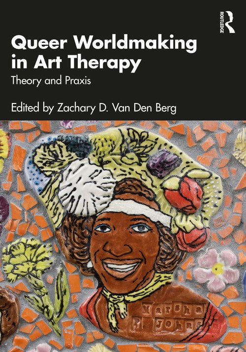 Queer Worldmaking in Art Therapy by Zachary D Van Den Berg ISBN 9781032939155