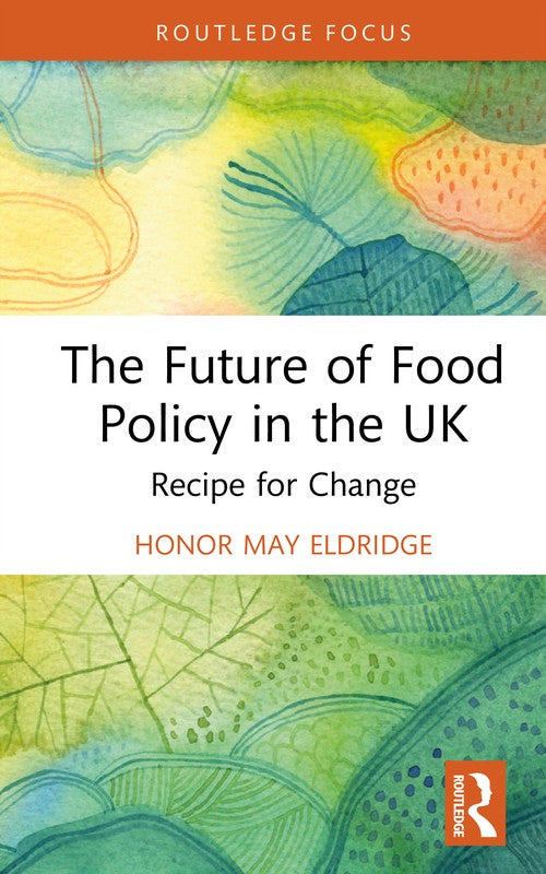 The Future of Food Policy in the UK by Honor May Eldridge ISBN 9781032948294