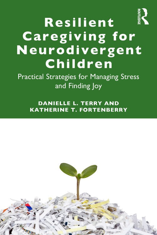 Resilient Caregiving for Neurodivergent Children by Danielle L Terry ISBN 9781032951027
