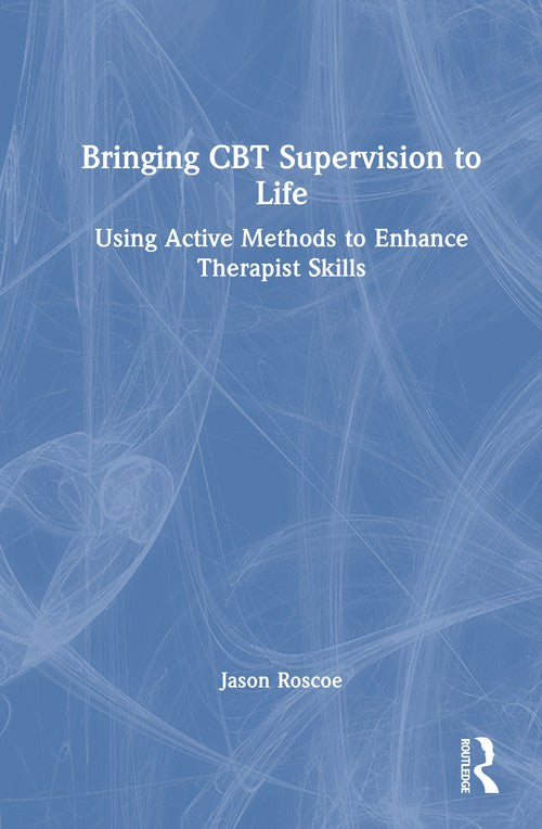Bringing CBT Supervision to Life by Jason Roscoe ISBN 9781032967622