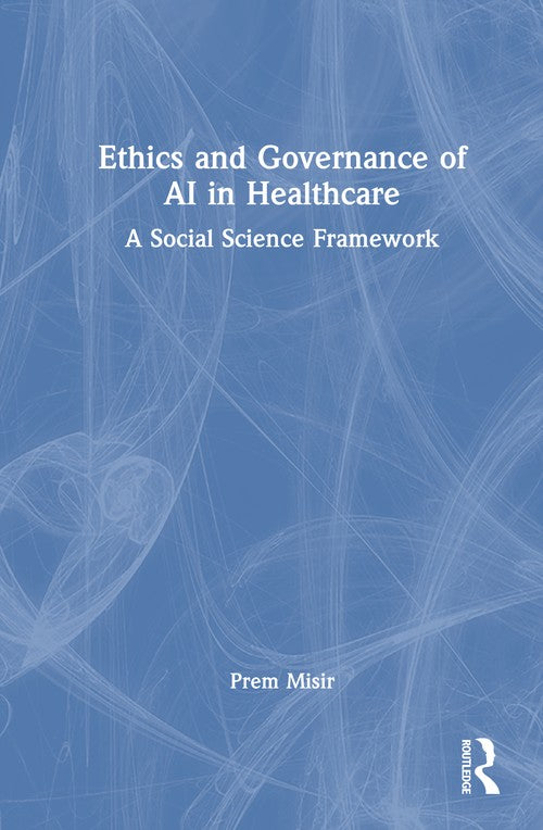Ethics and Governance of AI in Healthcare by Prem Misir