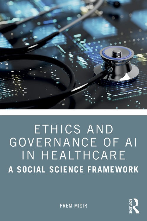 Ethics and Governance of AI in Healthcare by Prem Misir