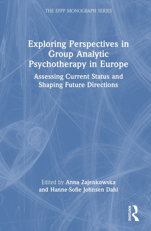 Exploring Perspectives in Group Analytic Psychotherapy in Europe by Anna Zajenkowska ISBN 9781032982212