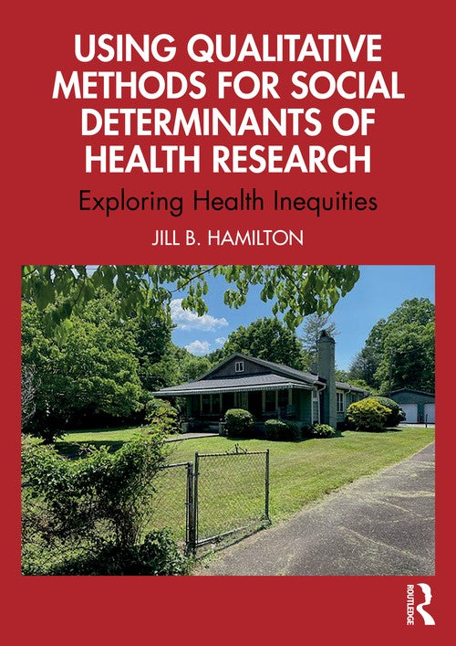 Using Qualitative Methods for Social Determinants of Health Research by Jill Hamilton (ISBN-13: 9781032984865)