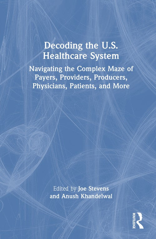 Decoding the U.S. Healthcare System by Joe Stevens (ISBN-13: 9781032993393)