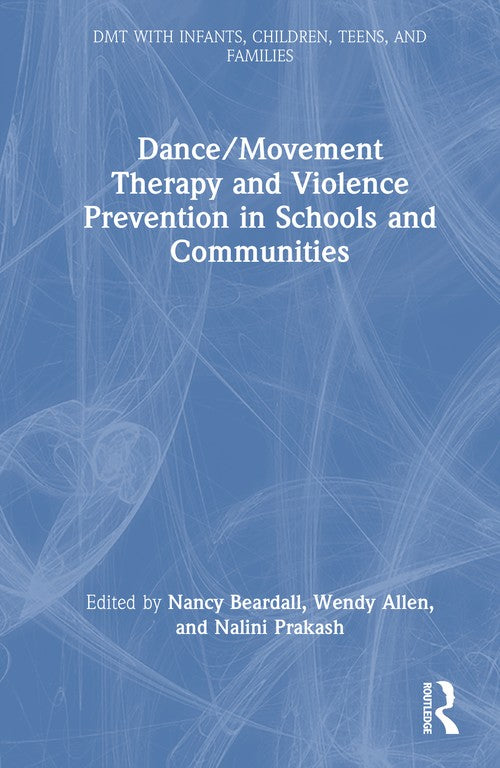 Dance/Movement Therapy and Violence Prevention in Schools and Communities by Nancy Beardall