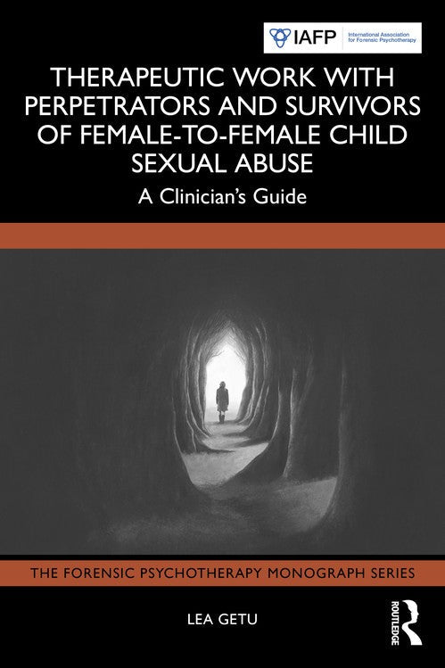 Therapeutic Work with Perpetrators and Survivors of Female-to-Female Child Sexual Abuse by Lea Getu ISBN 9781032999784