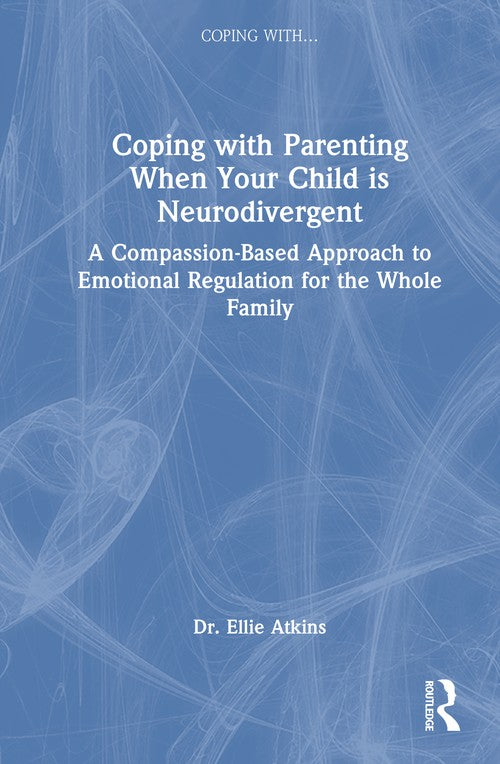 Coping with Parenting When Your Child is Neurodivergent by Ellie Atkins ISBN 9781041009016