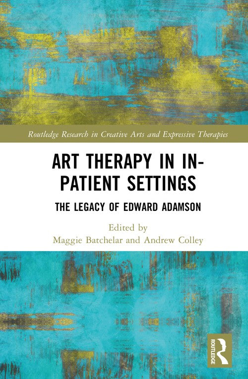 Art Therapy in In-patient Settings by Maggie Batchelar ISBN 9781041011613