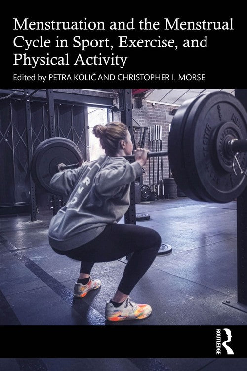 The Menstruation and the Menstrual Cycle in Sport, Exercise, and Physical Activity by Petra Kolić ISBN 9781041037965