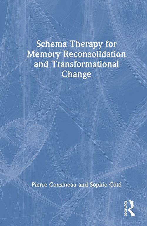 Schema Therapy for Memory Reconsolidation and Transformational Change by Pierre Cousineau ISBN 9781041043799