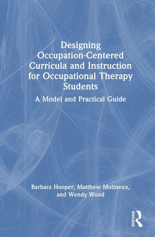 Designing Occupation-Centered Curricula and Instruction for Occupational Therapy Students by Barbara Hooper ISBN 9781041064855