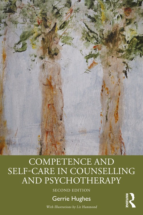 Competence and Self-Care in Counselling and Psychotherapy by Gerrie Hughes ISBN 9781041065852