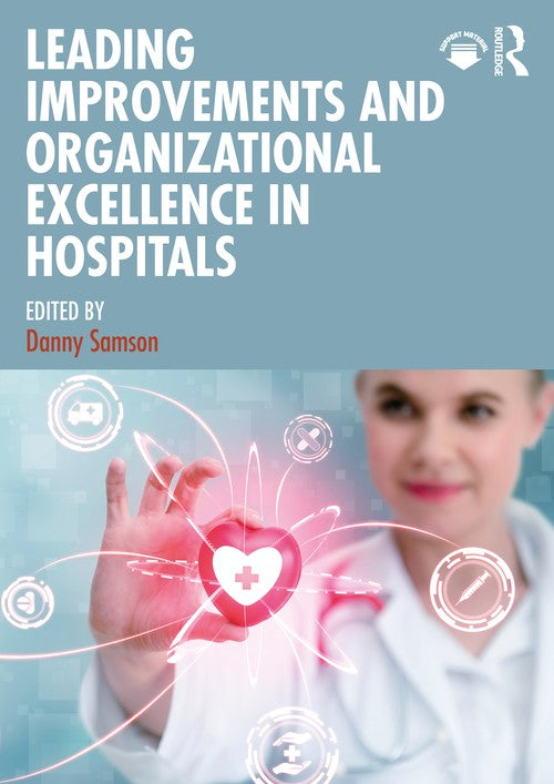 Leading Improvements and Organizational Excellence in Hospitals by Danny Samson ISBN 9781041068730