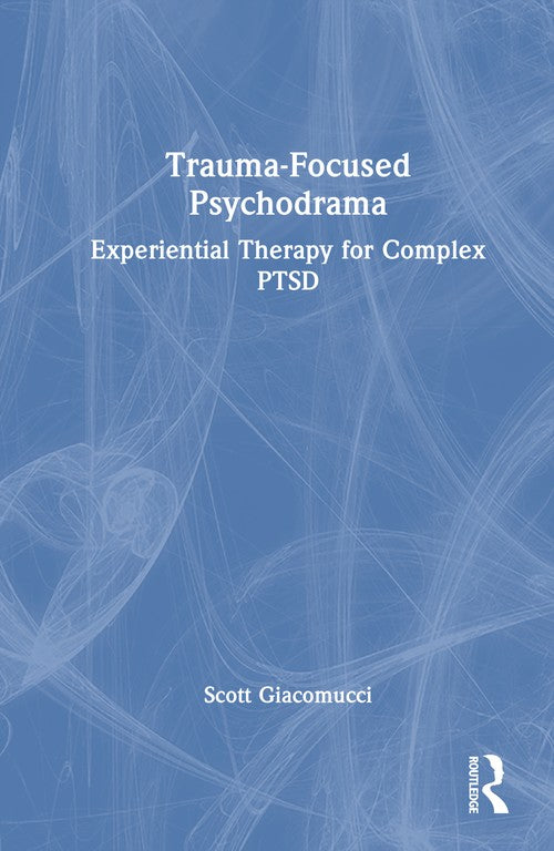 Trauma-Focused Psychodrama by Scott Giacomucci ISBN 9781041072423