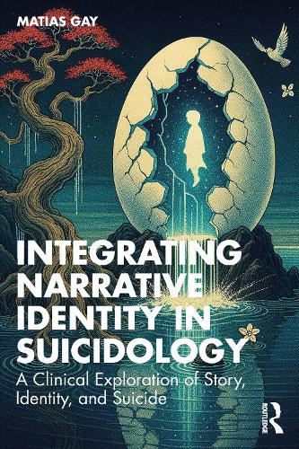 Integrating Narrative Identity in Suicidology by Matias Gay (ISBN-13: 9781041073314)
