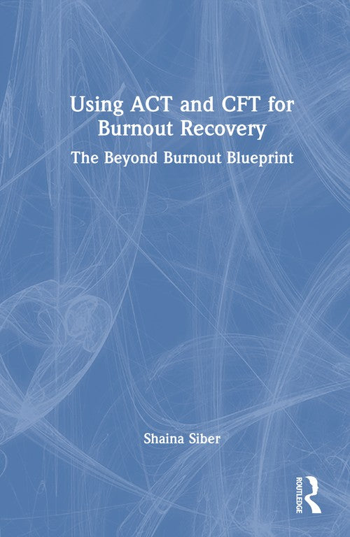 Using ACT and CFT for Burnout Recovery by Shaina Siber ISBN 9781041074595