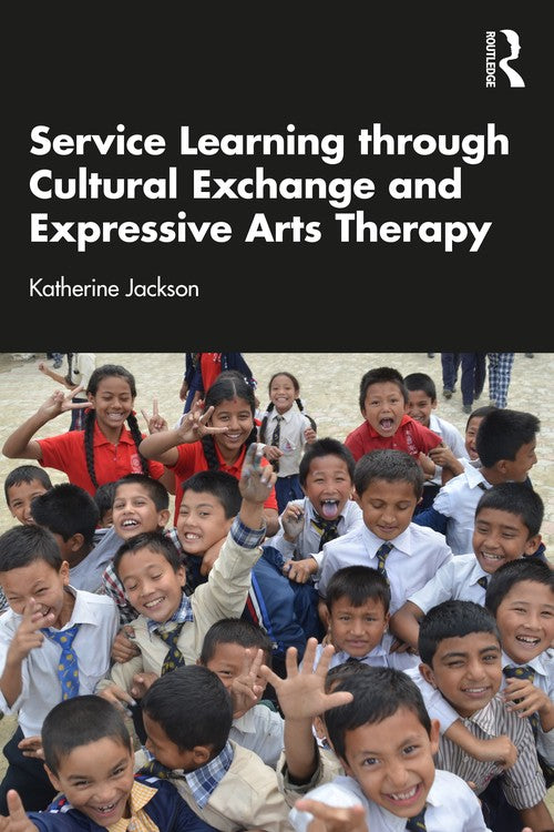 Service-Learning through Cultural Exchange and Expressive Arts Therapy by Katherine Jackson ISBN 9781041080411