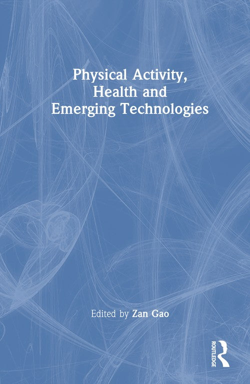 Physical Activity, Health and Emerging Technologies by Zan Gao (ISBN-13: 9781041114116)