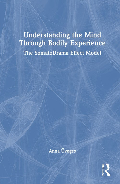 Understanding the Mind Through Bodily Experience by Anna Üveges ISBN 9781041114574