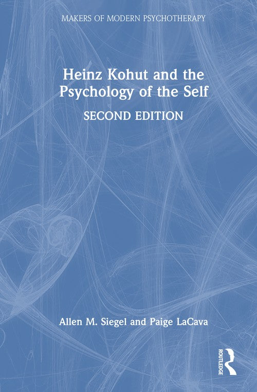 Heinz Kohut and the Psychology of the Self by Allen M Siegel ISBN 9781041134657