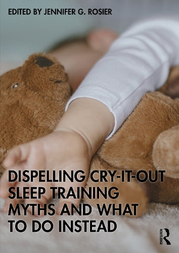 Dispelling Cry-It-Out Sleep Training Myths and What to Do Instead by Jennifer G Rosier ISBN 9781041161097