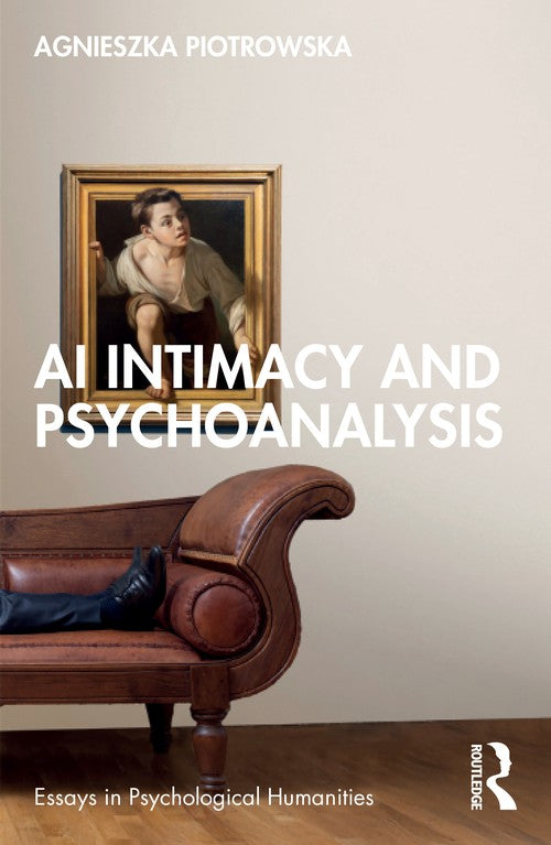 AI Intimacy and Psychoanalysis by Agnieszka Piotrowska ISBN 9781041169536