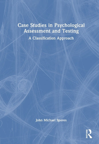 Case Studies in Psychological Assessment and Testing by John Michael Spores ISBN 9781041198291