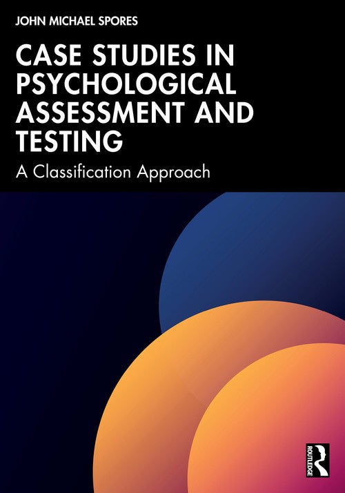 Case Studies in Psychological Assessment and Testing by John Michael Spores ISBN 9781041198314