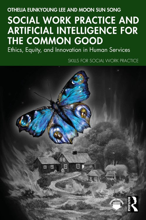 Social Work Practice and Artificial Intelligence for the Common Good by Othelia Eunkyoung Lee