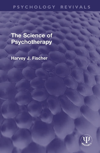 The Science of Psychotherapy by Harvey J Fischer ISBN 9781041337881