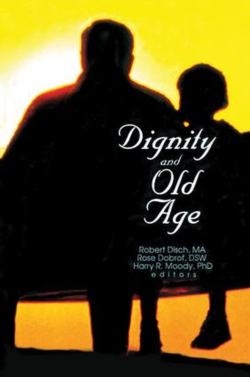 Dignity and Old Age by Rose Dobrof ISBN 9781138002371