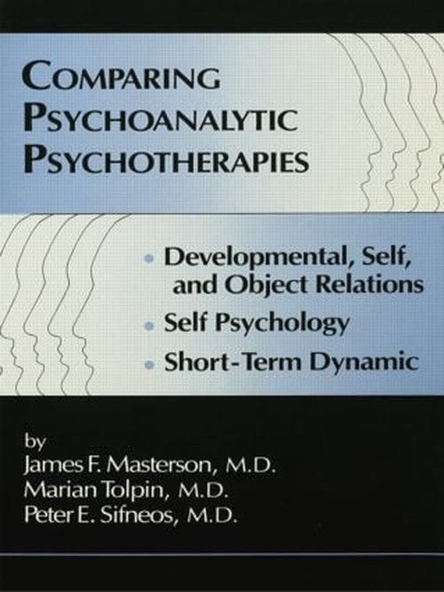 Comparing Psychoanalytic Psychotherapies: Development by James F Masterson Md (ISBN-13: 9781138004894)