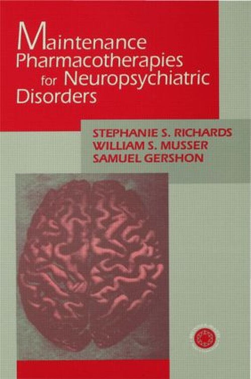 Maintenance Pharmacotherapies for Neuropsychiatric Disorders by Stephanie Richards ISBN 9781138005099