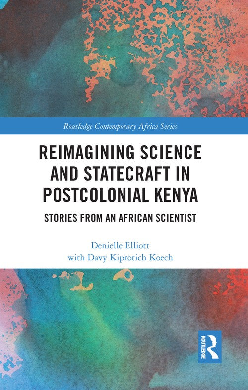 Reimagining Science and Statecraft in Postcolonial Kenya by Denielle Elliott (ISBN-13: 9781138059122)