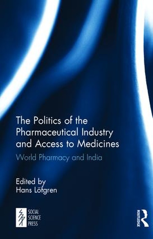 The Politics of the Pharmaceutical Industry and Access to Medicines by Hans Lfgren ISBN 9781138103146