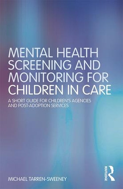 Mental Health Screening and Monitoring for Children in Care by Michael Tarren-Sweeney - ISBN 9781138104730