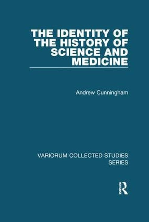 The Identity of the History of Science and Medicine by Andrew Cunningham (ISBN-13: 9781138110328)